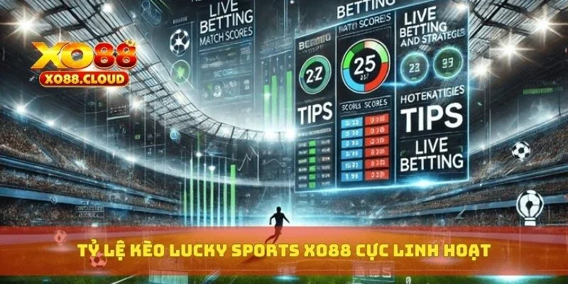 Tỷ lệ kèo Lucky Sports XO88 cực linh hoạt
