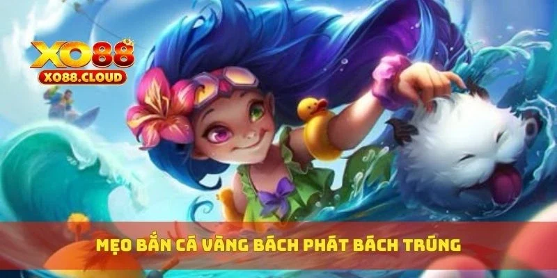 Mẹo bắn cá vàng bách phát bách trúng