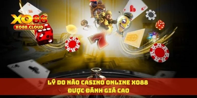 Lý do nào Casino online XO88 được đánh giá cao