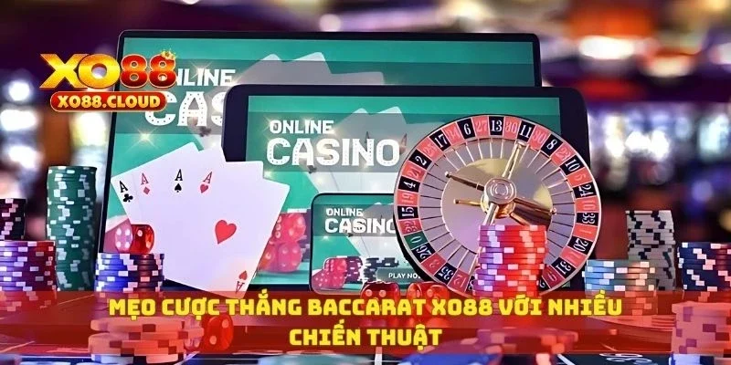 Mẹo cược thắng baccarat XO88 với nhiều chiến thuật